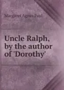 Uncle Ralph, by the author of .Dorothy.. - Margaret Agnes Paul