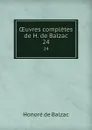OEuvres completes de H. de Balzac. 24 - Honoré de Balzac
