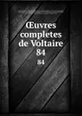 OEuvres completes de Voltaire. 84 - Beaumarchais Voltaire