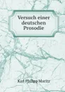 Versuch einer deutschen Prosodie - Karl Philipp Moritz