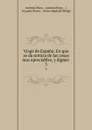 Viage de Espana: En que se da noticia de las cosas mas apreciables, y dignas . 5 - Antonio Ponz