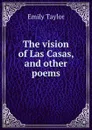 The vision of Las Casas, and other poems - Emily Taylor