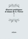 OEuvres poetiques d.Adam de S.-Victor. 1 - Adam