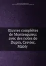 OEuvres completes de Montesquieu: avec des notes de Dupin, Crevier, Mably . - Charles de Secondat Montesquieu