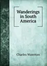 Wanderings in South America - Charles Waterton