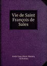 Vie de Saint Francois de Sales - André Jean Marie Hamon