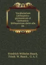 Vocabularium Litthuanico-germanicum et Germanico-litthuanicum darin alle im . - Friedrich Wilhelm Haack