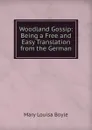 Woodland Gossip: Being a Free and Easy Translation from the German - Mary Louisa Boyle