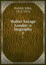 Walter Savage Landor: a biography. 1 - Forster John