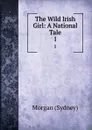 The Wild Irish Girl: A National Tale. 1 - Morgan Sydney