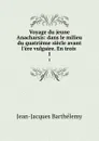 Voyage du jeune Anacharsis: dans le milieu du quatrieme siecle avant l.ere vulgaire. En trois . 1 - Jean-Jacques Barthélemy
