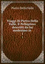 Viaggi Di Pietro Della Valle, Il Pellegrino: descritti da lui medesimo in . 1 - Pietro Della Valle