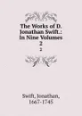 The Works of D. Jonathan Swift.: In Nine Volumes. 2 - Swift Jonathan