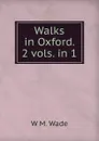 Walks in Oxford. 2 vols. in 1. - W.M. Wade