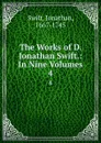 The Works of D. Jonathan Swift.: In Nine Volumes. 4 - Swift Jonathan