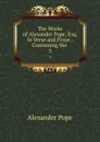 The Works of Alexander Pope, Esq. In Verse and Prose.: Containing the . 3 - Pope Alexander