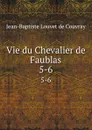 Vie du Chevalier de Faublas. 5-6 - Jean-Baptiste Louvet de Couvray