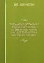 THE WORKS OF THOMAS OTWAY, CONSISTING OF HIS PLAYS, POEMS AND LETTERS WITH A SKETCH OF HIS LIFE . - Johnson