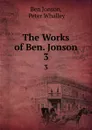 The Works of Ben. Jonson. 3 - Ben Jonson