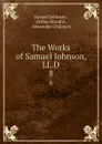 The Works of Samuel Johnson, LL.D. 8 - Samuel Johnson