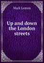 Up and down the London streets - Mark Lemon