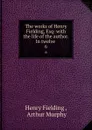 The works of Henry Fielding, Esq: with the life of the author. In twelve . 6 - Henry Fielding