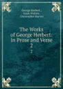 The Works of George Herbert: In Prose and Verse. 2 - George Herbert