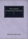 The works of Samuel Johnson. 1 - Samuel Johnson