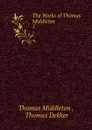 The Works of Thomas Middleton. 1 - Thomas Middleton