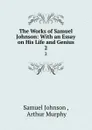 The Works of Samuel Johnson: With an Essay on His Life and Genius. 2 - Samuel Johnson