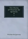 The Works of Thomas De Quincey. 8 - Thomas de Quincey
