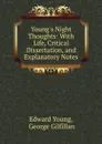 Young.s Night Thoughts: With Life, Critical Dissertation, and Explanatory Notes - Edward Young