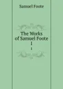 The Works of Samuel Foote. 1 - Foote Samuel