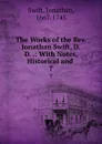 The Works of the Rev. Jonathan Swift, D.D. .: With Notes, Historical and . 7 - Swift Jonathan