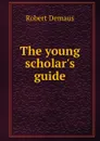 The young scholar.s guide - Robert Demaus