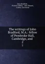 The writings of John Bradford, M.A.: fellow of Pembroke Hall, Cambridge, and . 2 - John Bradford