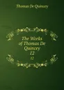The Works of Thomas De Quincey. 12 - Thomas de Quincey