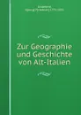 Zur Geographie und Geschichte von Alt-Italien - Georg Friedrich Grotefend