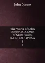 The Works of John Donne, D.D. Dean of Saint Paul.s, 1621-1631.: With a . 4 - Джон Донн
