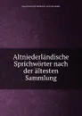 Altniederlandische Sprichworter nach der altesten Sammlung - August Heinrich Hoffmann von Fallersleben