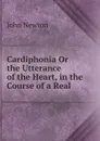Cardiphonia Or the Utterance of the Heart, in the Course of a Real . - John Newton