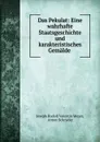 Das Pekulat: Eine wahrhafte Staatsgeschichte und karakteristisches Gemalde . - Joseph Rudolf Valentin Meyer