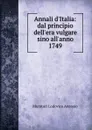 Annali d.Italia: dal principio dell.era vulgare sino all.anno 1749 - Muratori Lodovico Antonio