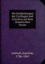 Die Entdeckungen der Carthager und Griechen auf dem Atlantischen Ocean - Joachim Lelewel