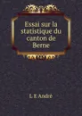 Essai sur la statistique du canton de Berne - L.E. André