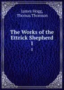 The Works of the Ettrick Shepherd. 1 - James Hogg