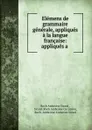 Elemens de grammaire generale, appliques a la langue francaise: appliques a . - Roch Ambroise Sicard