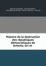 Histoire de la destruction des republiques democratiques de Schwitz, Uri et . - Heinrich Zschokke