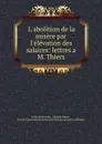 L.abolition de la misere par l.elevation des salaires: lettres a M. Thiers - Emile de Girardin