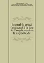 Journal de ce qui s.est passe a la tour du Temple pendant la captivite de . - Jean-Baptiste Cléry